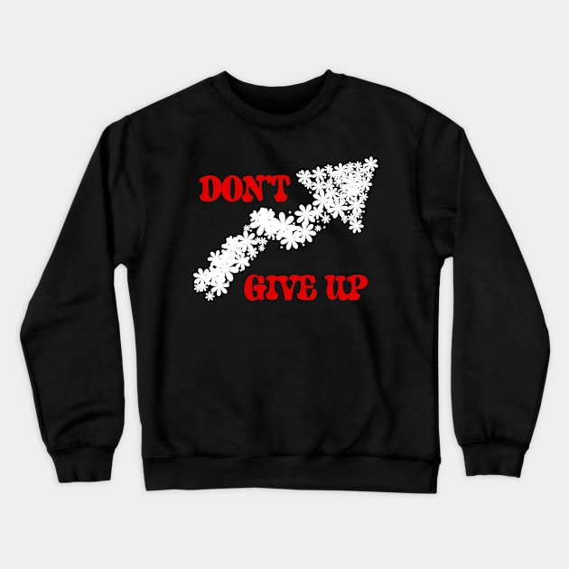 Don't Give Up Crewneck Sweatshirt by designbek